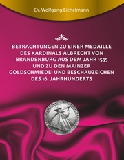 Betrachtungen zu einer Medaille des Kardinals Albrecht von Brandenburg aus dem Jahr 1535 und zu den Mainzer Goldschmiede- und Beschauzeichen des 16. Jahrhunderts