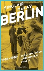 BERLIN - 1918-1989. Die Stadt, die ein Jahrhundert prägte - Cover