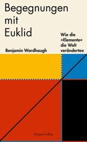 Begegnungen mit Euklid - Wie die 'Elemente' die Welt veränderten
