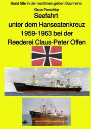 Seefahrt unter dem Hanseatenkreuz - 1959-1963 bei der Reederei Claus-Peter Offen