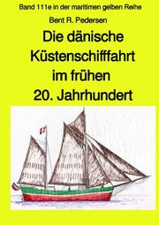 Die dänische Küstenschifffahrt im frühen 20. Jahrhundert - Band 111e farb in der maritimen gelben Reihe Jürgen Ruszkowski bei