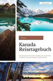 Mein Kanada Reisetagebuch Notizbuch zum Selberschreiben und Eintragen Tagebuch Urlaubstagebuch Reisenotizen