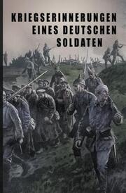 Kriegs-Erinnerungen eines deutschen Soldaten