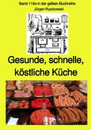 Gesunde, schnelle, köstliche Küche - Band 116e sw in der gelben Buchreihe bei Jürgen Ruszkowski