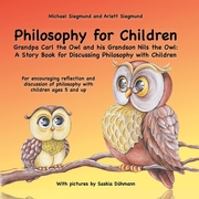 Philosophy for Children. Grandpa Carl the Owl and his Grandson Nils the Owl: A Story Book for Discussing Philosophy with Children - Cover