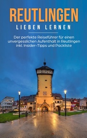 Reutlingen lieben lernen: Der perfekte Reiseführer für einen unvergesslichen Aufenthalt in Reutlingen inkl. Insider-Tipps und Packliste - Cover