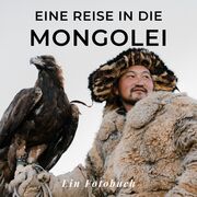 Eine Reise in die Mongolei
