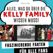 Alles, was du über die Kelly Family wissen musst