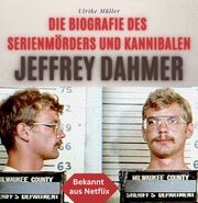 Die Biografie des Serienmörders und Kannibalen Jeffrey Dahmer