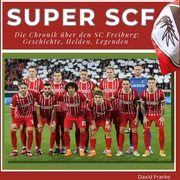 Super SCF - Die Chronik über den SC Freiburg