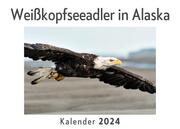 Weißkopfseeadler in Alaska (Wandkalender 2024, Kalender DIN A4 quer, Monatskalender im Querformat mit Kalendarium, Das perfekte Geschenk)