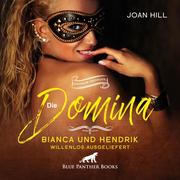 Die Domina - Bianca und Hendrik: willenlos ausgeliefert