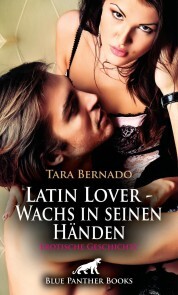 Latin Lover - Wachs in seinen Händen , Erotische Geschichte