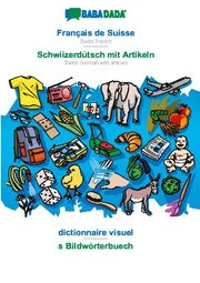 BABADADA, Français de Suisse - Schwiizerdütsch mit Artikeln, dictionnaire visuel - s Bildwörterbuech