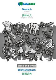 BABADADA black-and-white, Deutsch - Simplified Chinese (in chinese script), Bildwörterbuch - visual dictionary (in chinese script)