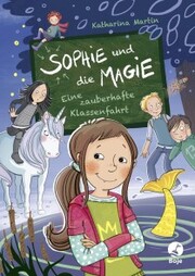 Sophie und die Magie - Eine zauberhafte Klassenfahrt