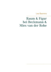 Raum und Figur bei Beckmann und Mies van der Rohe