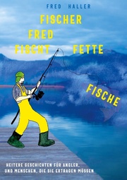 Fischer Fred fischt fette Fische