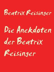 Die Anekdoten der Beatrix Reisinger