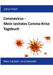 Coronavirus - Mein sechstes Corona-Krise Tagebuch
