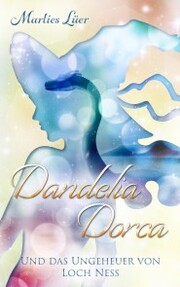 Dandelia Dorca und das Ungeheuer von Loch Ness
