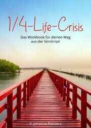 Quarterlife-Crisis - Das Workbook für deinen Weg aus der Sinnkrise!