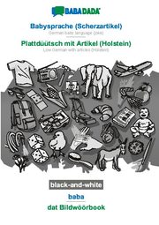 BABADADA black-and-white, Babysprache (Scherzartikel) - Plattdüütsch mit Artikel (Holstein), baba - dat Bildwöörbook