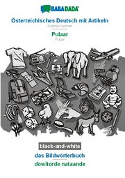 BABADADA black-and-white, sterreichisches Deutsch mit Artikeln - Pulaar, das Bildwrterbuch - owitorde nataande: Austrian German - Pulaar, visual dictionary