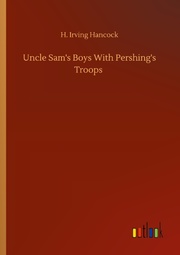 Uncle Sam's Boys With Pershing's Troops