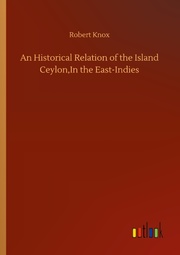 An Historical Relation of the Island Ceylon, In the East-Indies