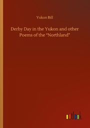 Derby Day in the Yukon and other Poems of the Northland