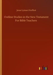 Outline Studies in the New Testament For Bible Teachers