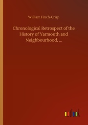 Chronological Retrospect of the History of Yarmouth and Neighbourhood,