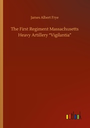 The First Regiment Massachusetts Heavy Artillery Vigilantia