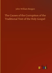 The Causes of the Corruption of the Traditional Text of the Holy Gospel - Cover