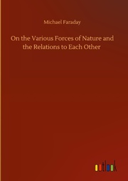On the Various Forces of Nature and the Relations to Each Other