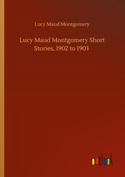 Lucy Maud Montgomery Short Stories, 1902 to 1903 - Cover