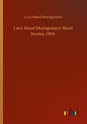 Lucy Maud Montgomery Short Stories, 1904 - Cover