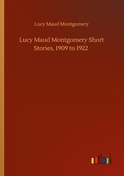 Lucy Maud Montgomery Short Stories, 1909 to 1922 - Cover