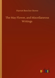 The May Flower, and Miscellaneous Writings