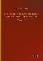 Incidents of Travel in Greece, Turkey, Russia, and Poland, 7th ed. Vol. 2 of 2