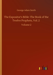 The Expositors Bible: The Book of the Twelve Prophets, Vol. 2