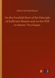 On the Fourfold Root of the Principle of Sufficient Reason and on the Will in Na