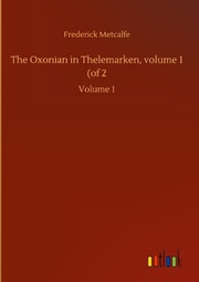 The Oxonian in Thelemarken, volume 1 (of 2
