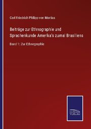 Beiträge zur Ethnographie und Sprachenkunde Amerika's zumal Brasiliens 1