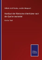 Handbuch der Römischen Alterthümer nach den Quellen bearbeitet