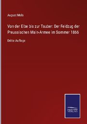 Von der Elbe bis zur Tauber: Der Feldzug der Preussischen Main-Armee im Sommer 1866