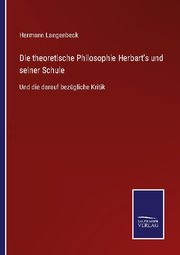 Die theoretische Philosophie Herbart's und seiner Schule - Cover