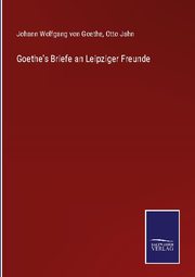 Goethe's Briefe an Leipziger Freunde