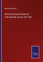 Berthold Auerbach's deutscher Volks-Kalender auf das Jahr 1867